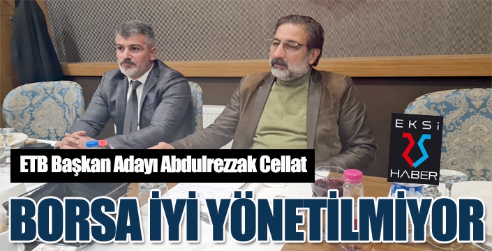 CELLAT, BORSANIN İYİ YÖNETİLMEDİĞİNİ DÜŞÜNÜYORUZ