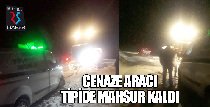 Cenaze aracı tipide mahsur kaldı