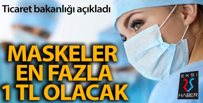 Cerrahi maskeler, adedi KDV dâhil en fazla 1 (bir) Türk Lirası olacak