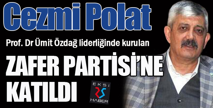 Cezmi Polat, Zafer Partisi'ne katıldı...