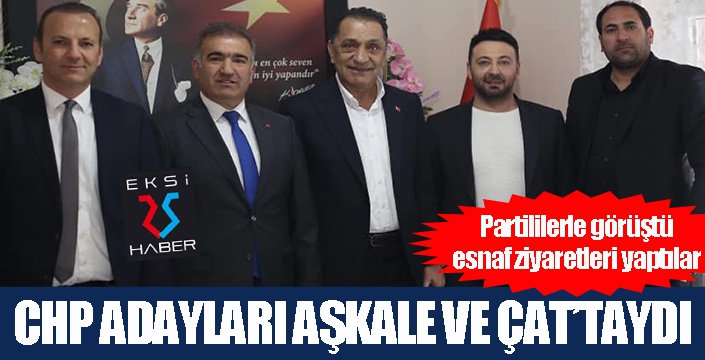 CHP ADAYLARI AŞKALE VE ÇAT'TA SEÇİM ÇALIŞMASI YAPTI