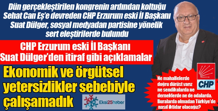 CHP Erzurum eski İl Başkanı Dülger'den itiraf gibi açıklamalar...