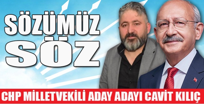 CHP Erzurum Milletvekili Aday Adayı Cavit Kılıç: Devletin kaynaklarını millet için harcayacağız