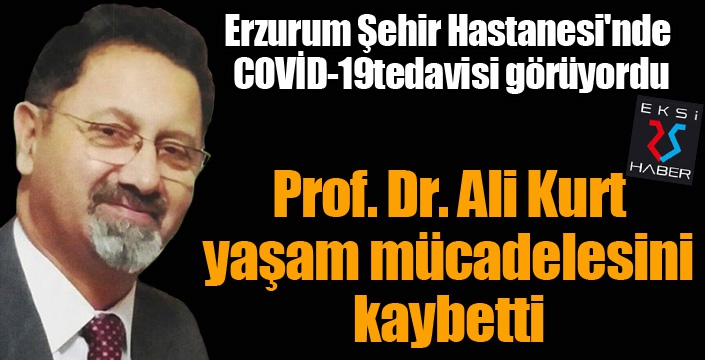 Covid-19 Prof. Dr. Ali Kurt'u da hayattan kopardı
