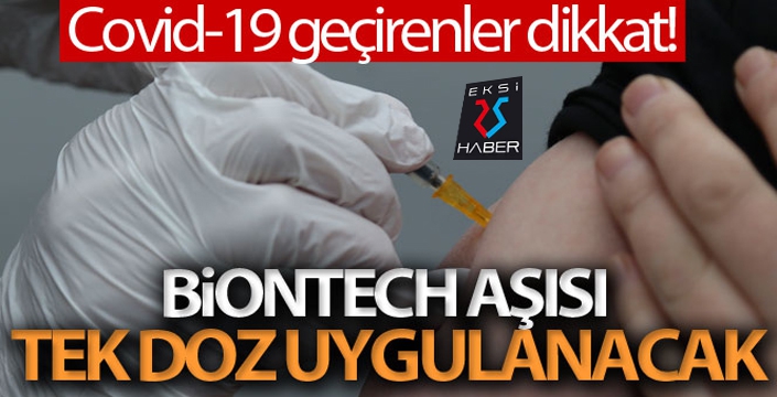 Covid-19'u geçirenlere tek doz BioNTech aşısı uygulanacak