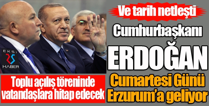 Cumhurbaşkanı Erdoğan Cumartesi Günü Erzurum'da...