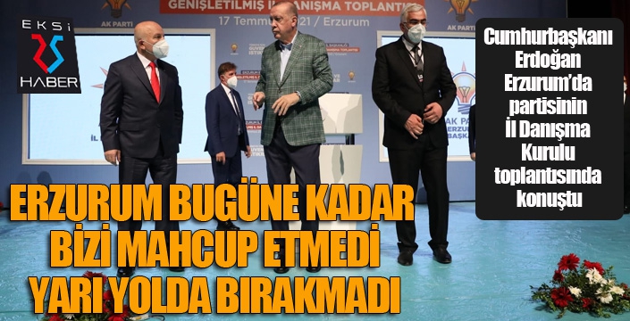 Cumhurbaşkanı Erdoğan: Erzurum bizleri mahcup etmedi, yarı yolda bırakmadı...