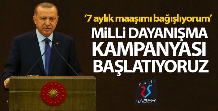 Cumhurbaşkanı Erdoğan: 'Milli Dayanışma Kampanyası başlatıyoruz'