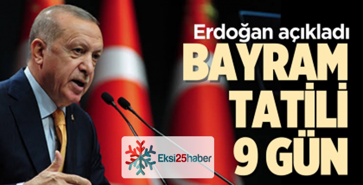 Cumhurbaşkanı Erdoğan, Ramazan Bayram tatilinin 9 güne çıkarıldığını açıkladı