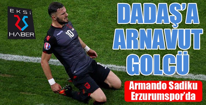 Dadaş'a Arnavut golcü...