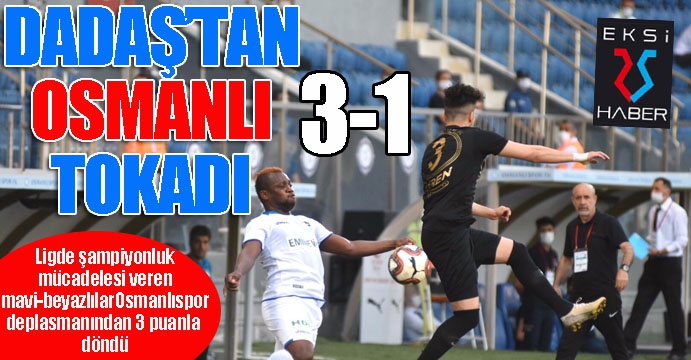 Dadaş'tan Osmanlı tokadı...