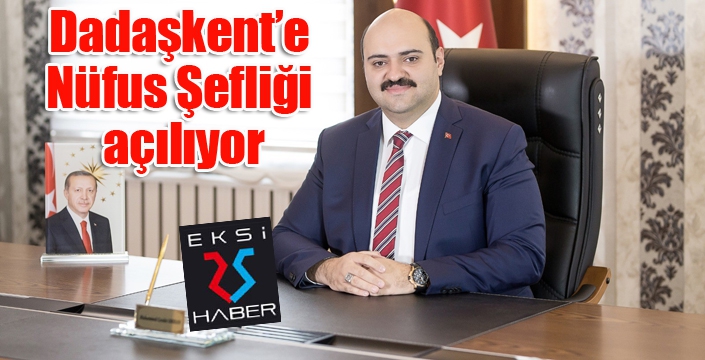 Dadaşkent’e Nüfus Şefliği açılıyor