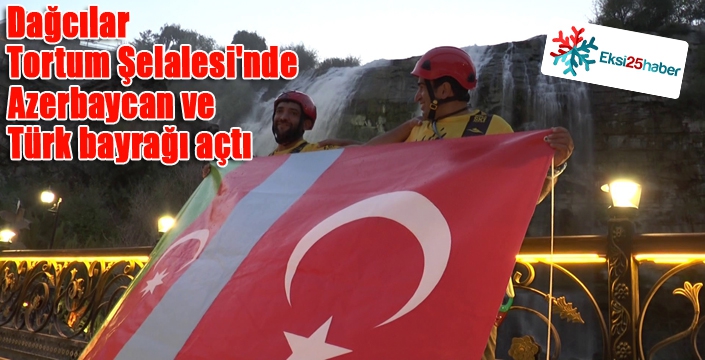 Dağcılar Tortum Şelalesi'nde Azerbaycan ve Türk bayrağı açtı