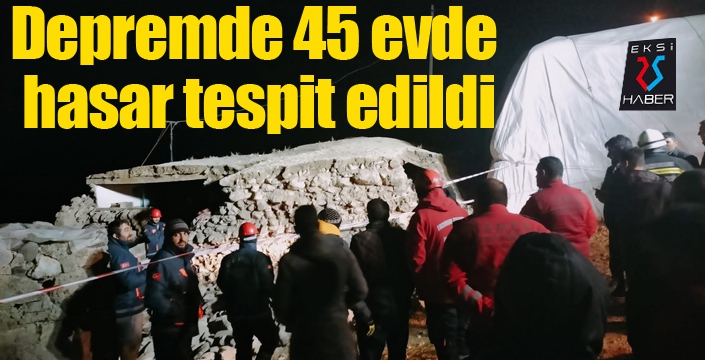 Depremde 45 evde hasar tespit edildi