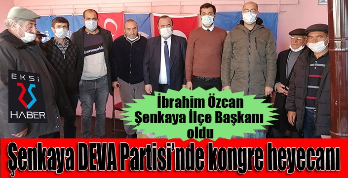 DEVA PARTİSİ ŞENKAYA İLÇE KONGRESİ GERÇEKLEŞTİRİLDİ