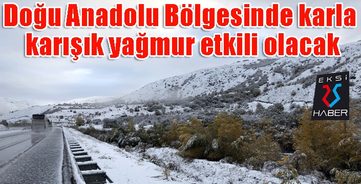 Doğu Anadolu Bölgesinde karla karışık yağmur etkili olacak