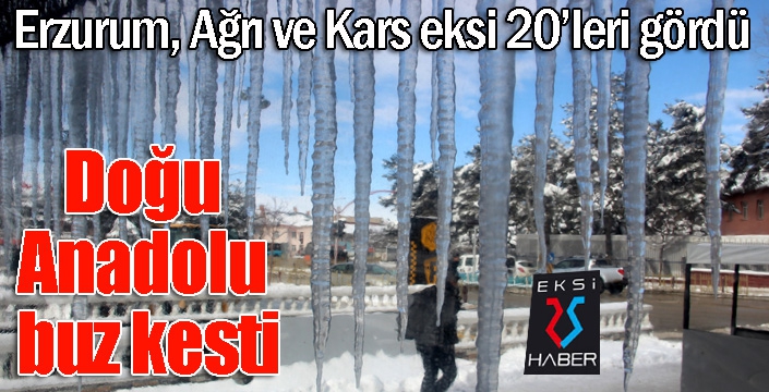 Doğu Anadolu buz kesti: Erzurum, Ağrı ve Kars eksi 20’leri gördü