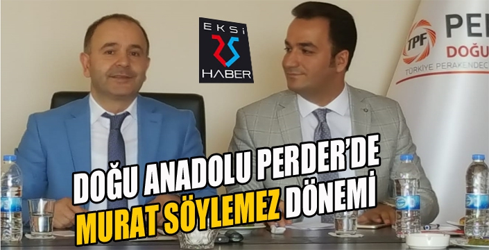 Doğu Anadolu PERDER’in başkanlığına işadamı Murat Söylemez seçildi