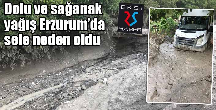 Dolu ve sağanak yağış Erzurum’da sele neden oldu