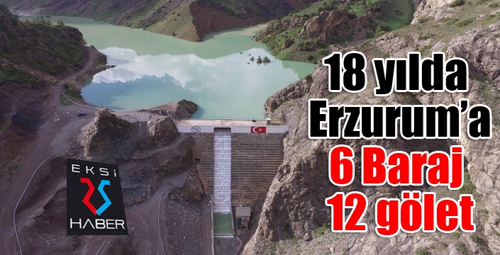 DSİ son 18 yılda Erzurum’da 6 Baraj, 12 gölet yaptı