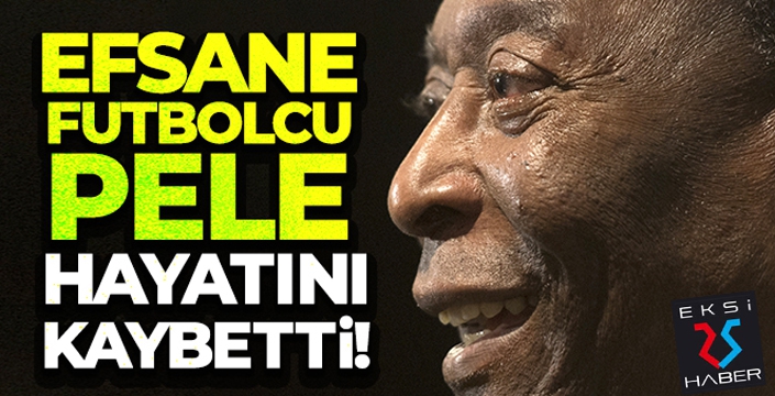 Dünya futbolunun acı günü: Pele hayatını kaybetti