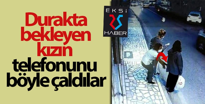 Durakta bekleyen kızın telefonunu böyle çaldılar