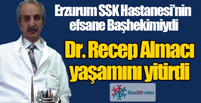 Efsane Başhekim Recep Almacı vefat etti