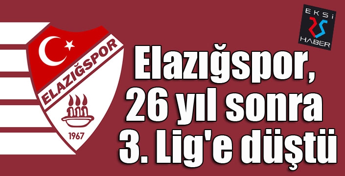 Elazığspor, 26 yıl sonra 3. Lig'e düştü