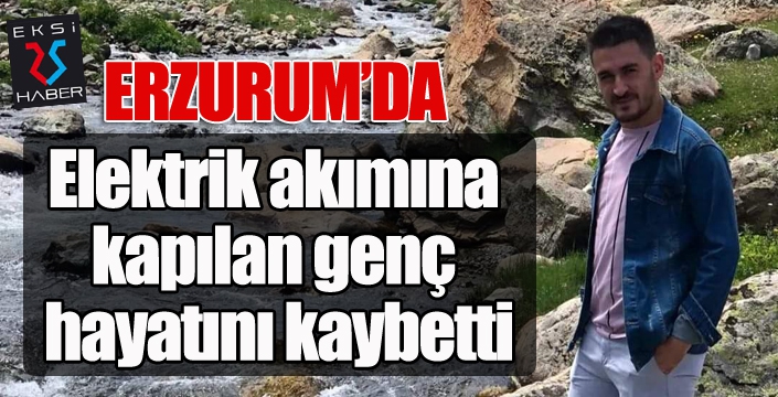 Elektrik akımına kapılan genç hayatını kaybetti