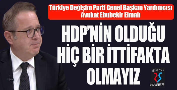 Elmalı: HDP'nin olduğu bir ittifakta biz olmayız...