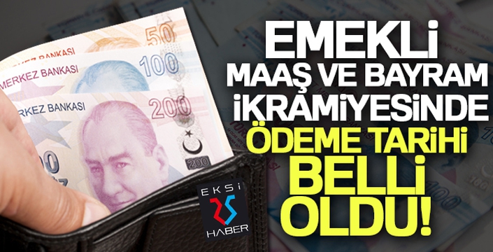 Emekli aylıkları ve bayram ikramiyesi ödeme tarihleri belli oldu