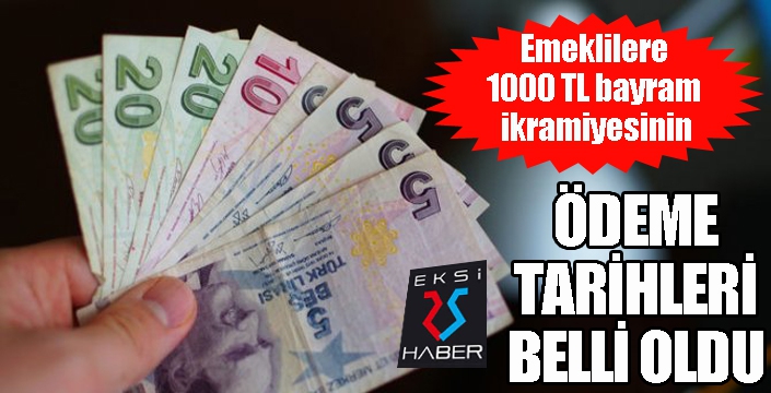 Emeklilere 1000 TL bayram ikramiyesinin ödeme tarihleri belli oldu