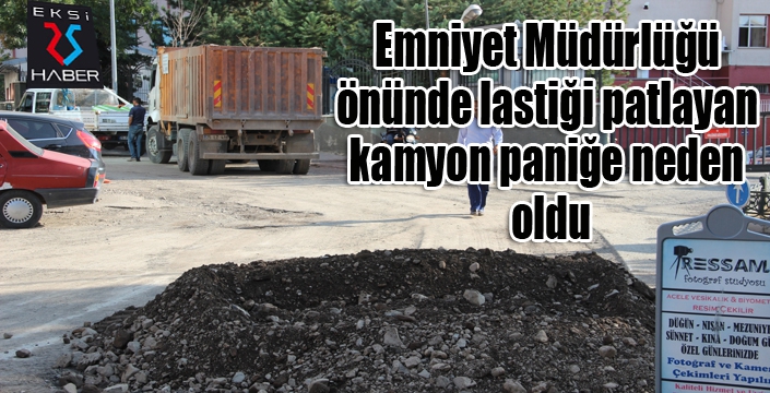 Emniyet Müdürlüğü önünde lastiği patlayan kamyon paniğe neden oldu