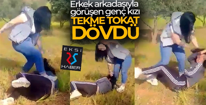 Erkek arkadaşıyla görüşen genç kızı tekme tokat dövüp, cep telefonuyla da kaydettirdi