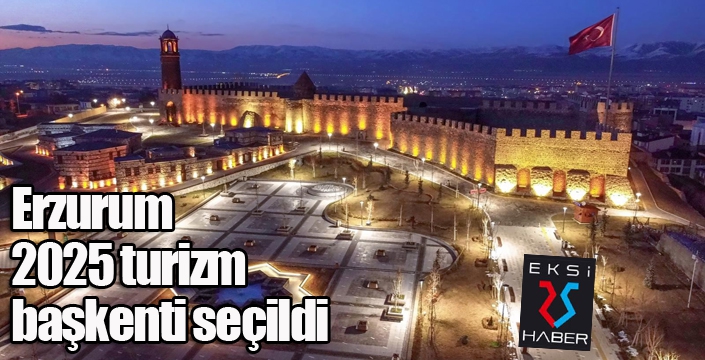 Erzurum 2025 turizm başkenti seçildi