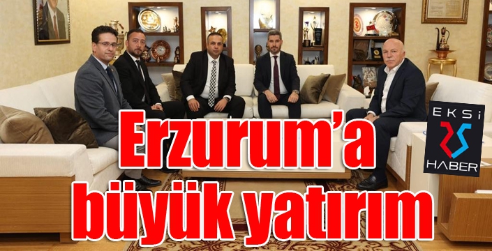 Erzurum'a büyük yatırım...