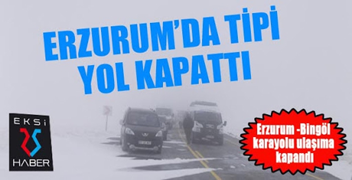 Erzurum-Bingöl karayolu ulaşıma kapandı...