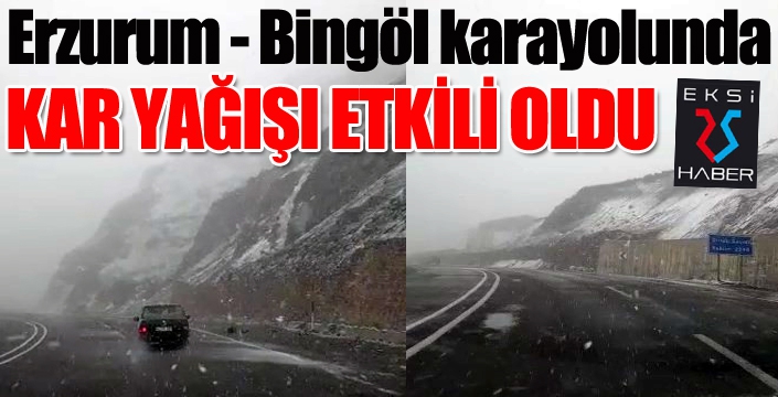 Erzurum-Bingöl karayolunda kar yağışı etkili oldu...