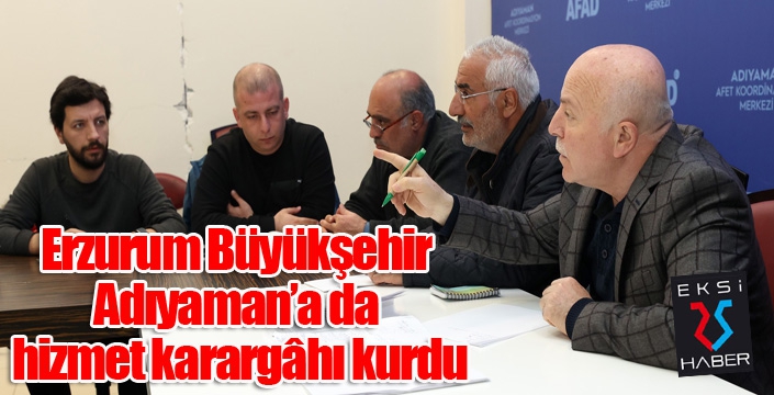 Erzurum Büyükşehir Adıyaman’a da hizmet karargâhı kurdu