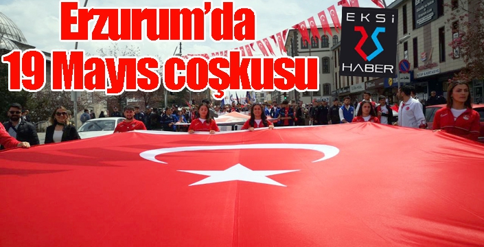 Erzurum’da 19 Mayıs coşkusu