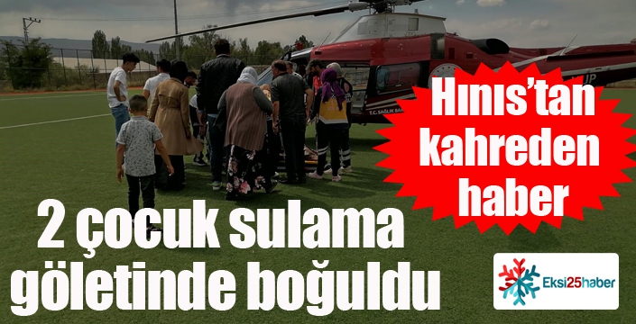 Erzurum’da 2 çocuk sulama göletinde boğuldu