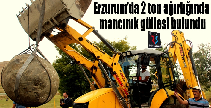 Erzurum’da 2 ton ağırlığında mancınık güllesi bulundu