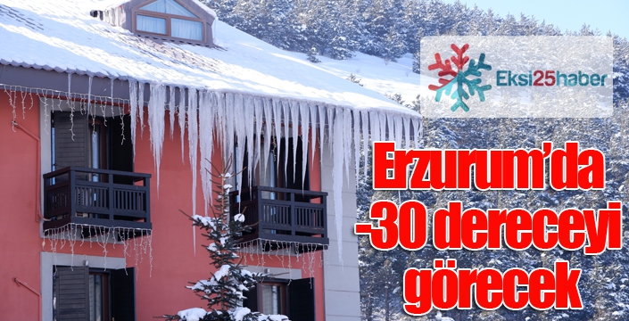 Erzurum’da -30 dereceyi görecek