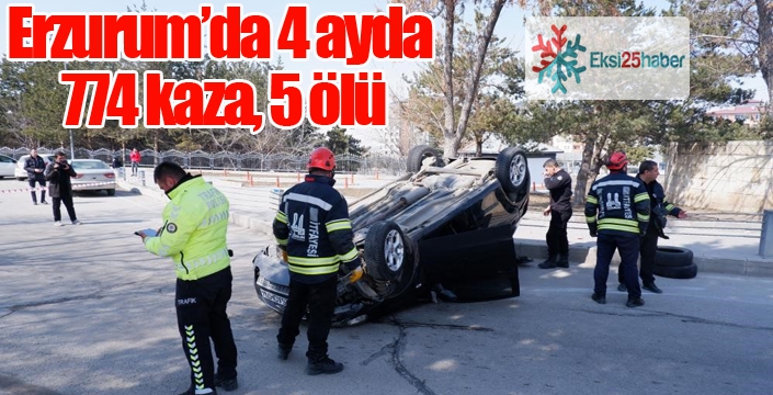 Erzurum’da 4 ayda 774 kaza, 5 ölü