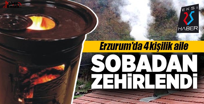 Erzurum'da 4 kişilik aile sobadan sızan gazdan zehirlendi