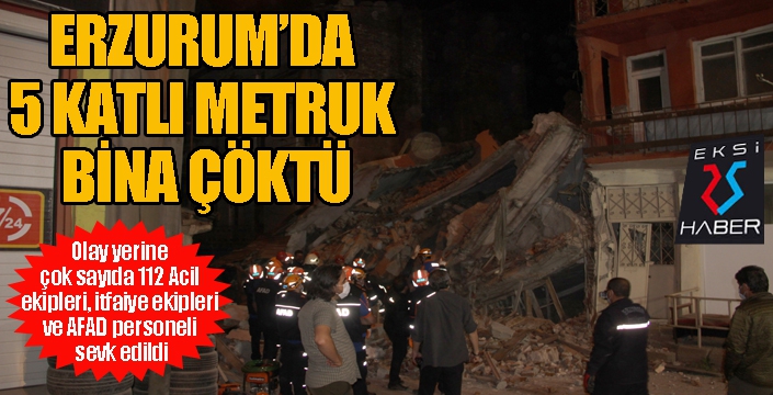 Erzurum’da 5 katlı metruk bina çöktü