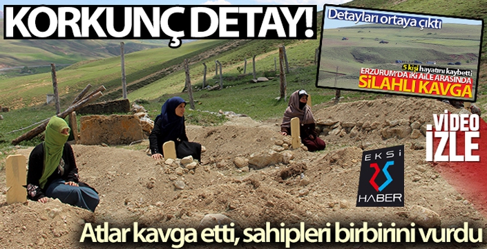 Erzurum'da 5 kişinin öldürüldüğü olayda korkunç detay