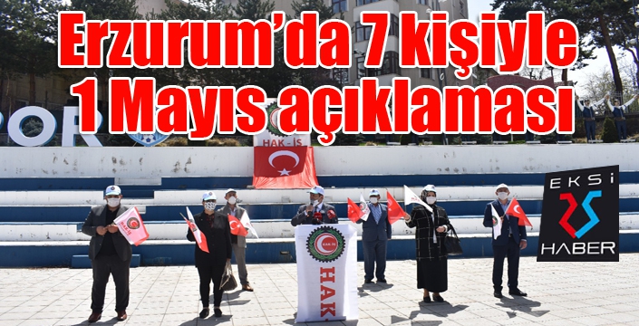 Erzurum’da 7 kişiyle 1 Mayıs açıklaması