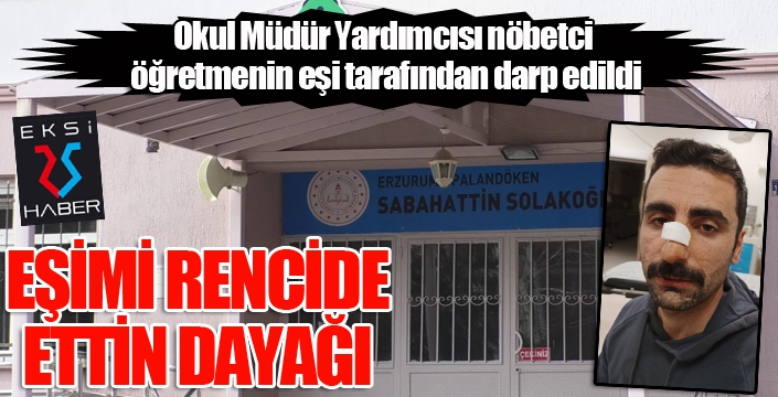 Erzurum'da akademisyenden okul müdür yardımcısına darp...