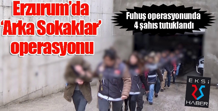 Erzurum’da ‘Arka Sokaklar’ operasyonu